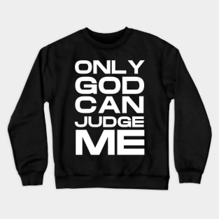 ONLY GOD CAN JUDGE ME Crewneck Sweatshirt